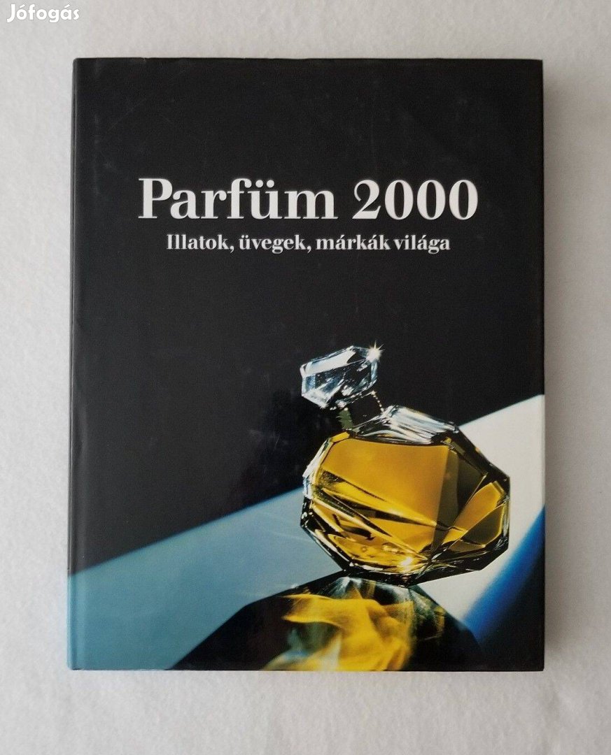 Parfüm 2000 Illatok, üvegek, márkák - parfümkészítés alapjai