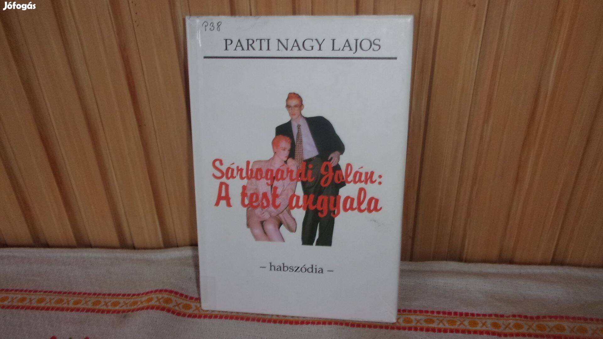 Parti Nagy Lajos Sárbogárdi Jolán a test angyala . Első kiadás