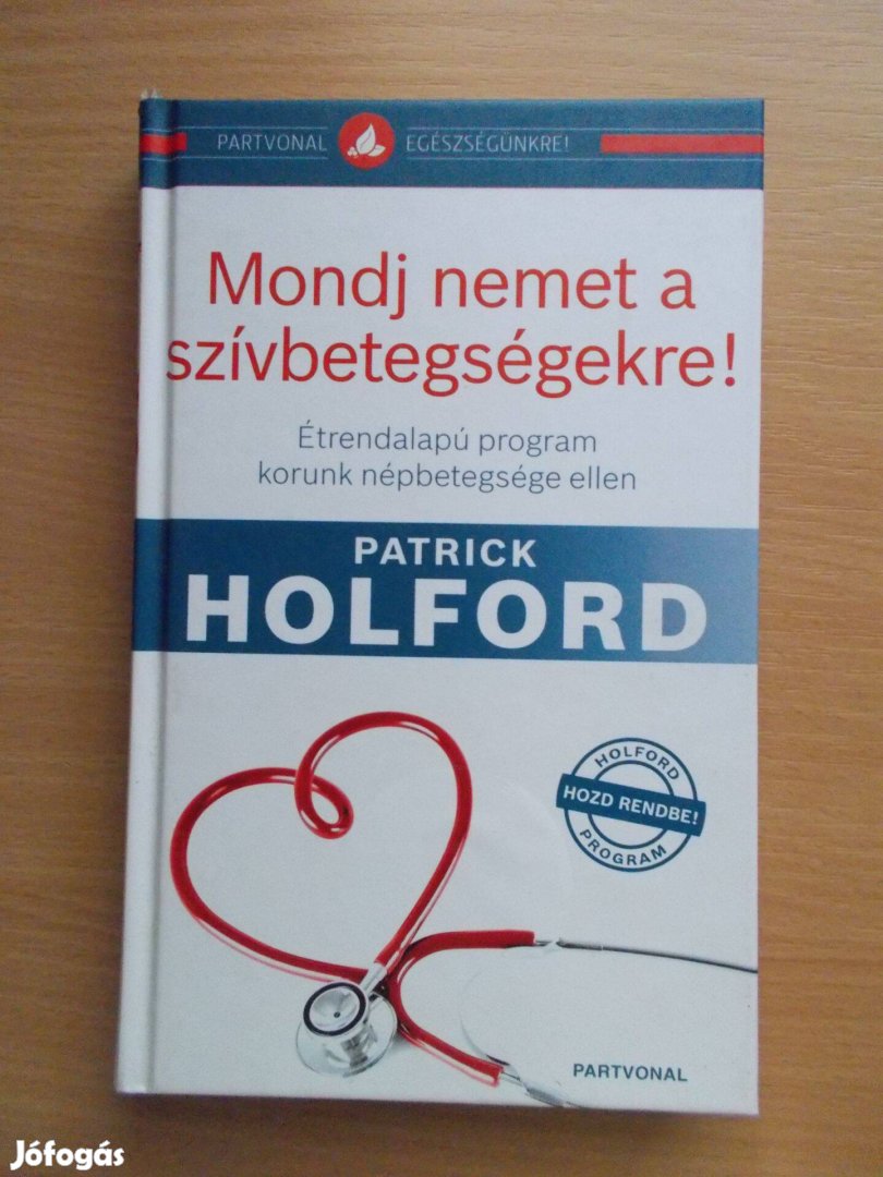 Patrick Holford: Mondj nemet a szívbetegségekre! Étrend alapú program