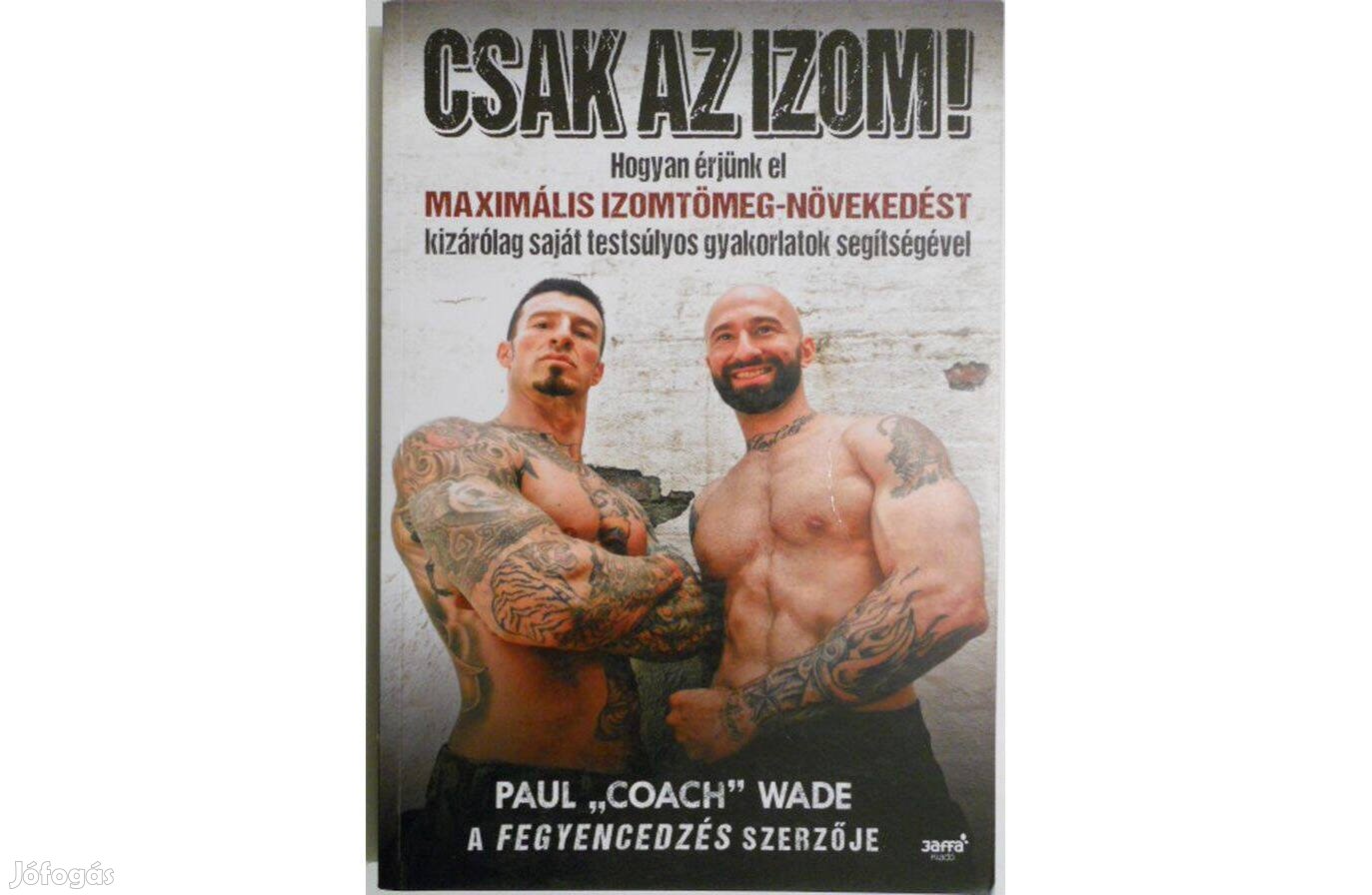 Paul Coach Wade - Csak az izom! könyv