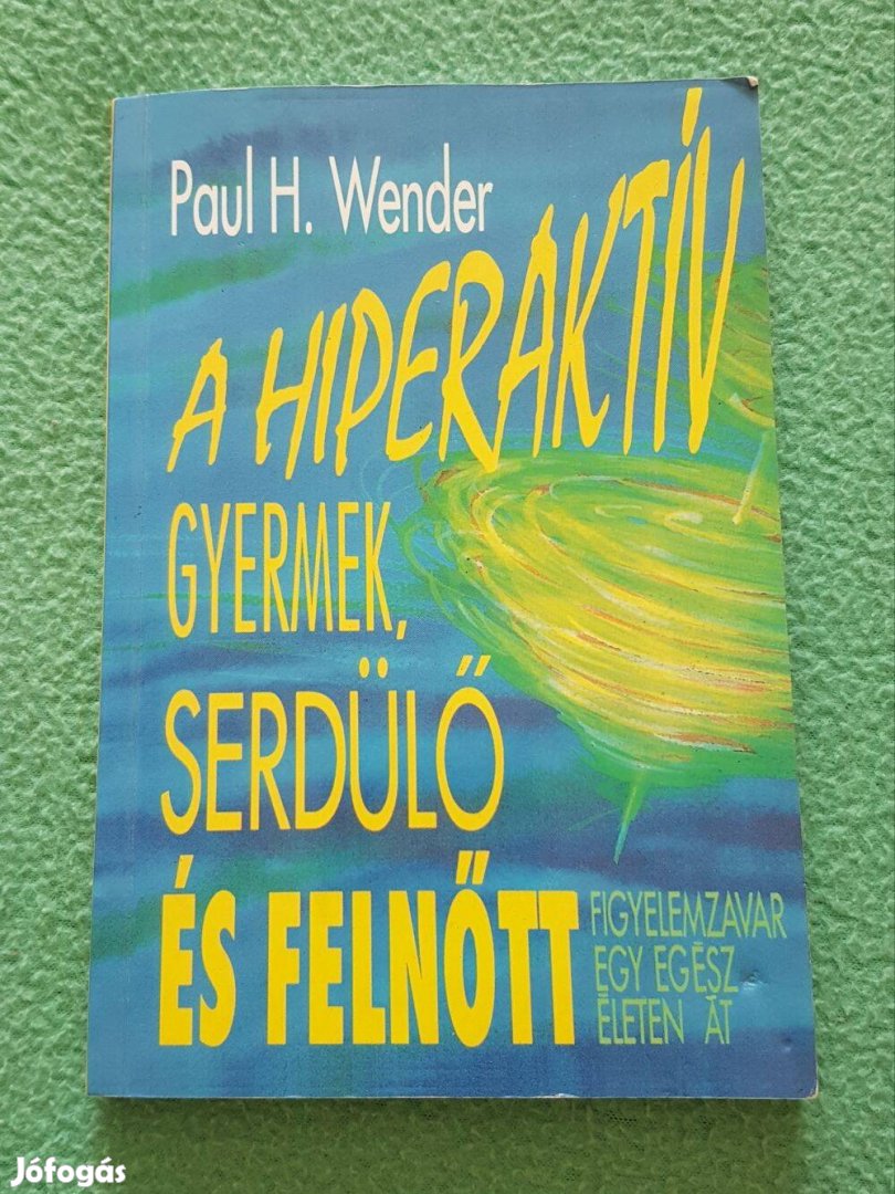 Paul H. Wender - A hiperaktív gyermek, serdülő és felnőtt könyv