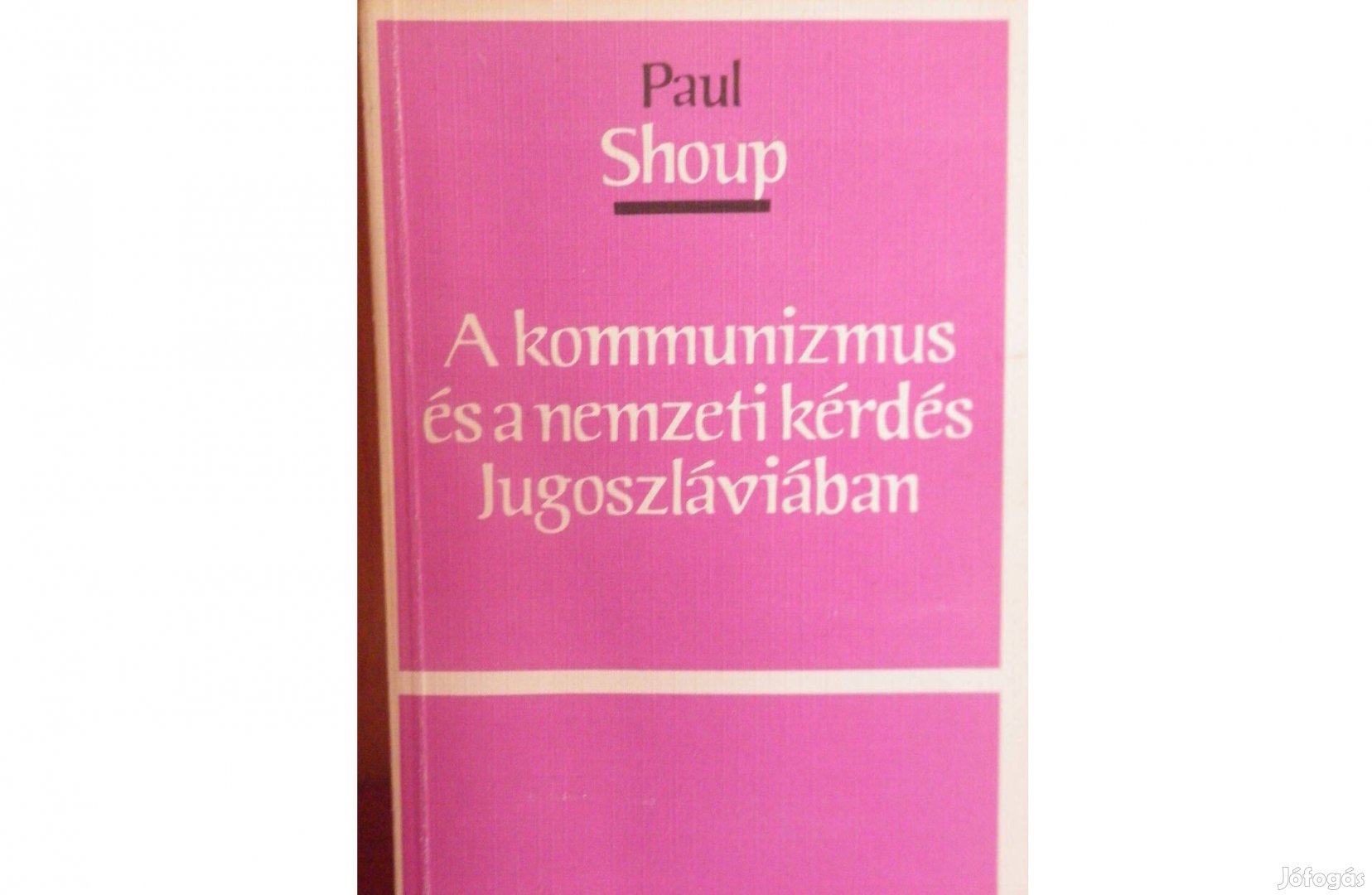 Paul Shoup: A kommunizmus és a nemzeti kérdés Jugoszláviában - sorsz
