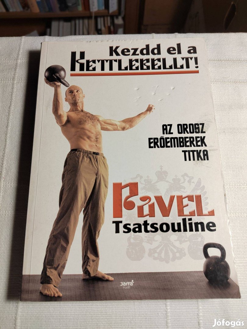 Pavel Tsatsouline: Kezdd el a kettlebellt!