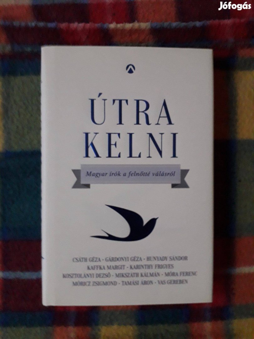 Peiker Éva (szerk.): Útra kelni - Magyar írók a felnőtté válásról