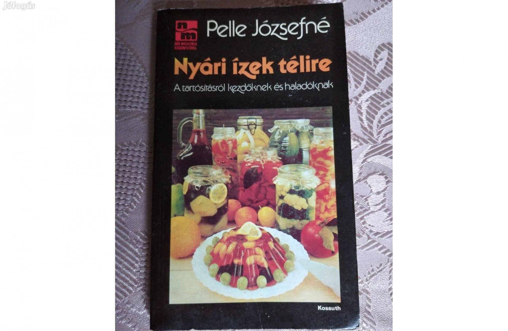 Pelle Józsefné: Nyári ízek télire