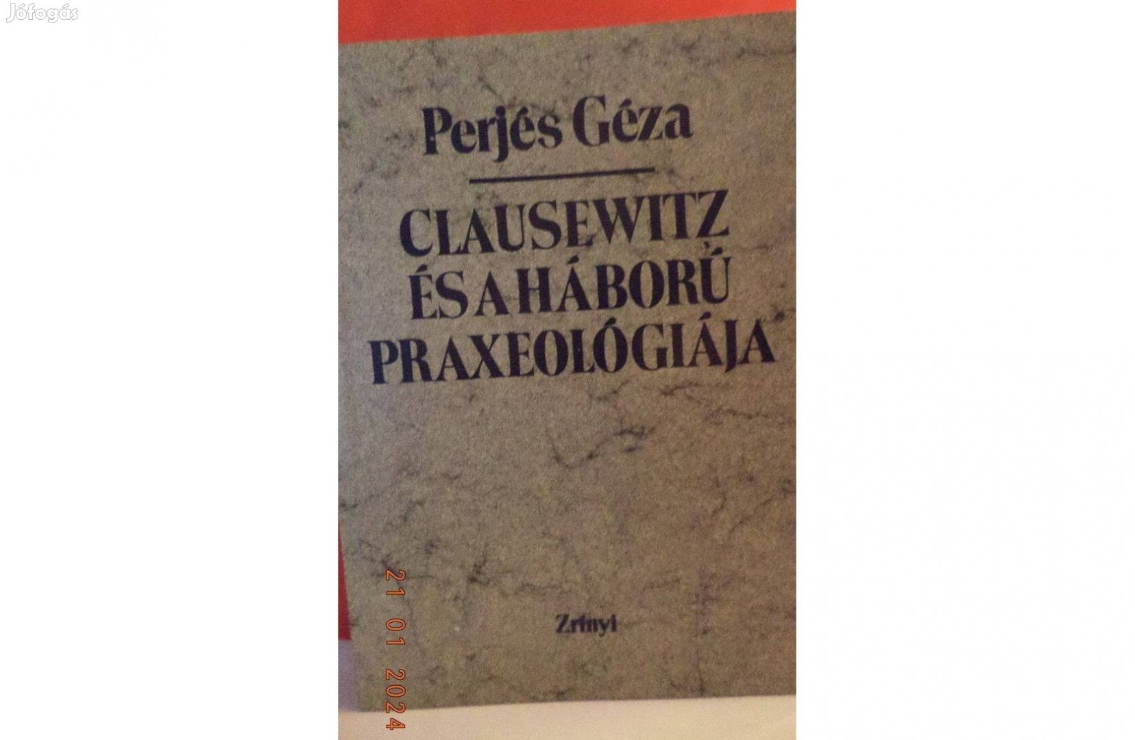 Perjés Géza: Clausewitz és a háború praxeológiája