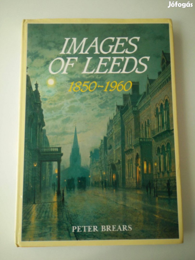 Peter Brears - Images of Leeds 1850-1960 / nagy képeskönyv Leedsről