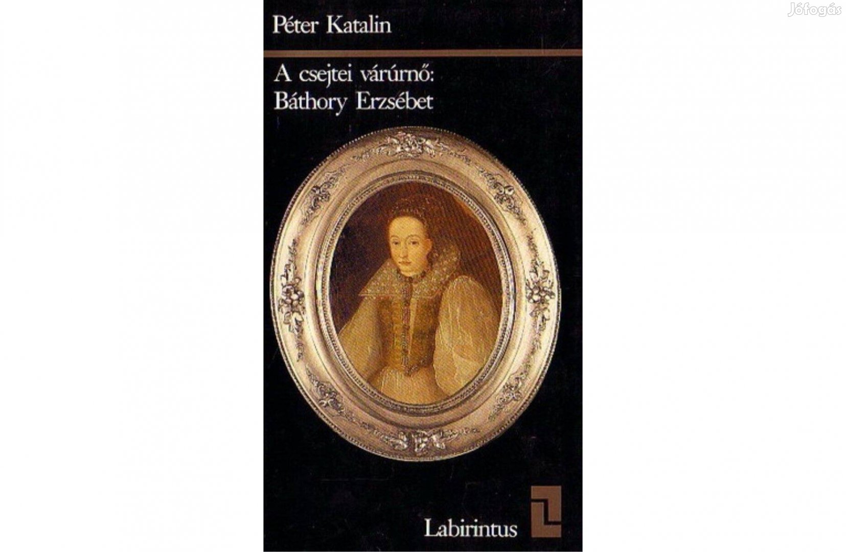 Péter Katalin: A csejtei várúrnő: Báthory Erzsébet