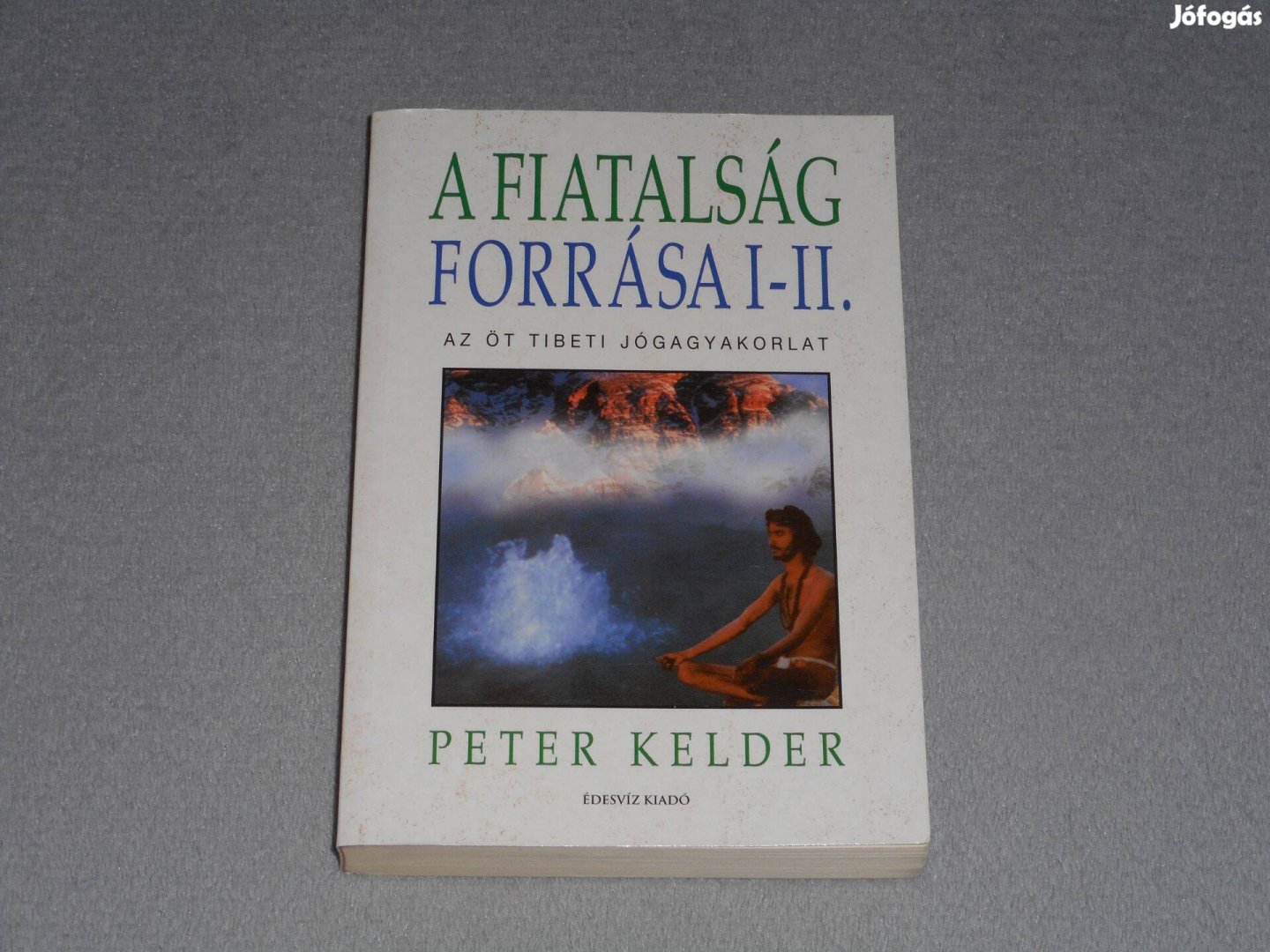 Peter Kelder - A fiatalság forrása I-II. - Az öt tibeti jógagyakorlat