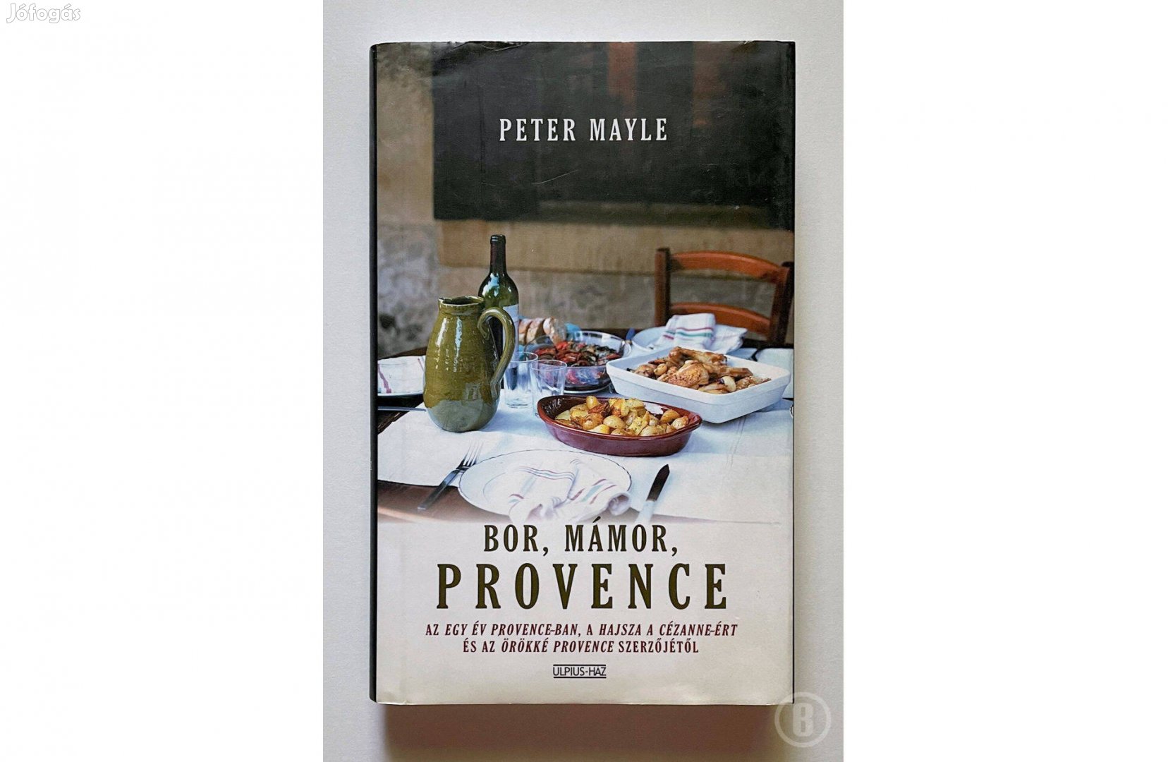 Peter Mayle: Bor, mámor, Provence /Csak személyesen!