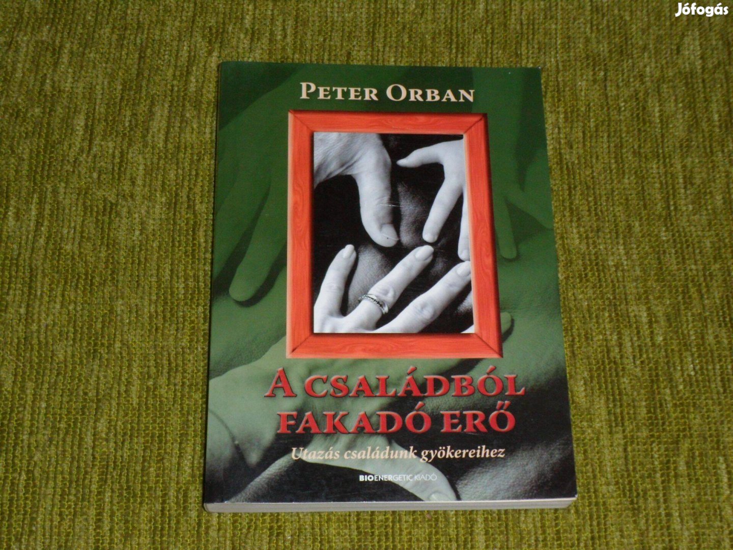 Peter Orban: A családból fakadó erő - Utazás családunk gyökereihez