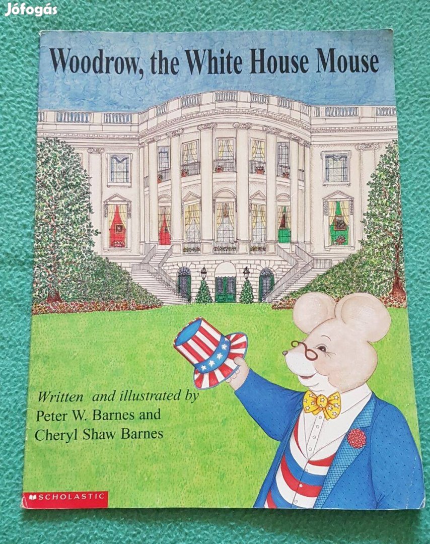 Peter W.&Cheryl Shaw Barnes: Woodrow, the White House Mouse mesekönyv
