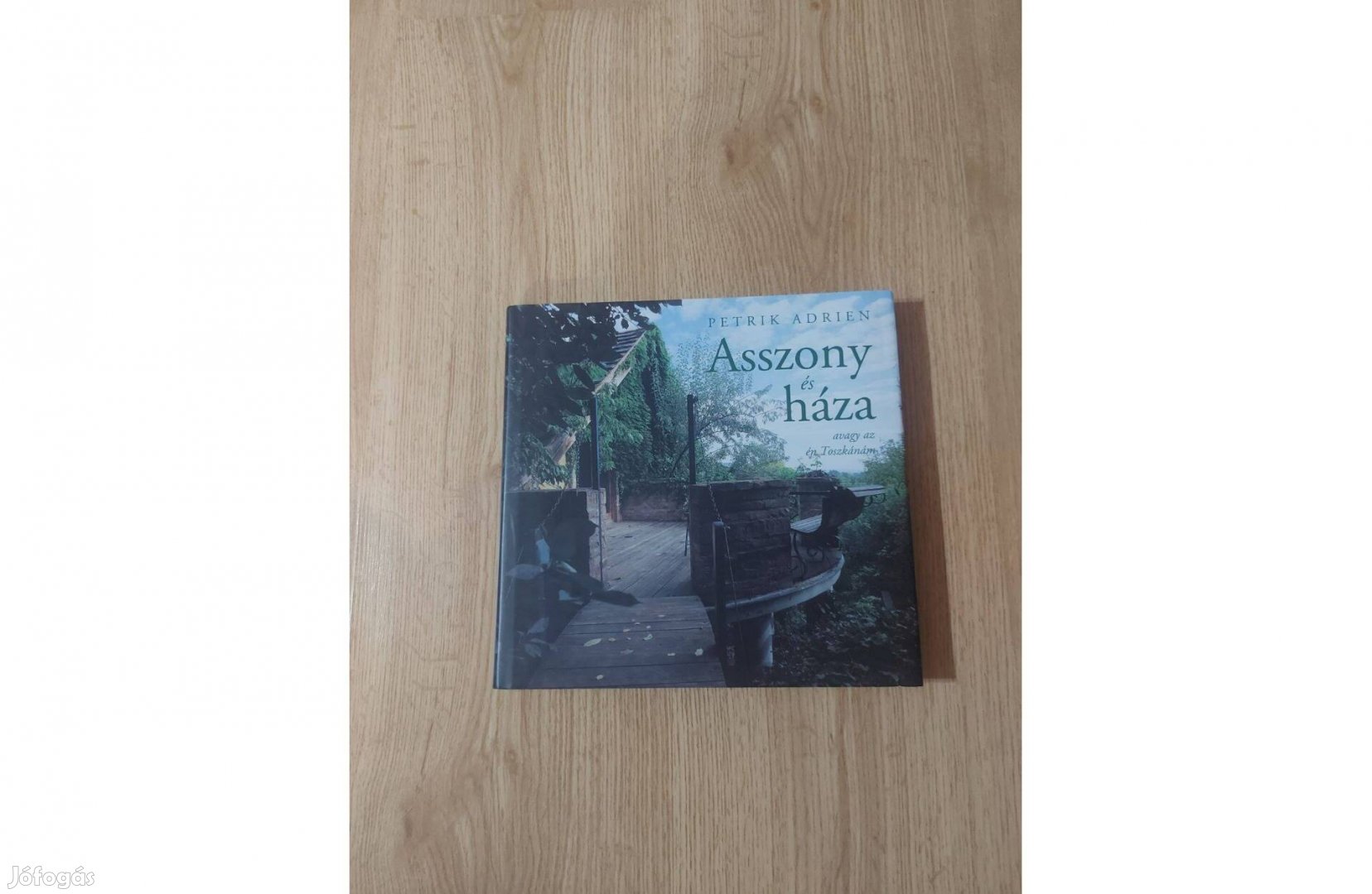 Petrik Adrien: Asszony és háza avagy Az én Toszkánám
