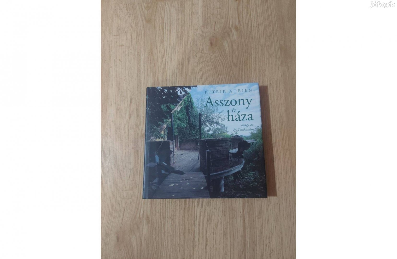 Petrik Adrien: Asszony és háza avagy Az én Toszkánám