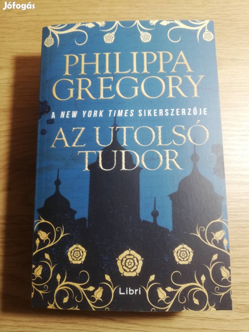 Philippa Gregory : Az utolsó Tudor 