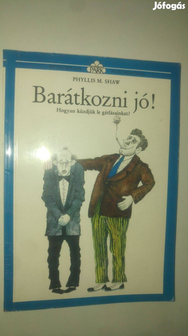 Phyllis M. Shaw Barátkozni jó! Hogyan küzdjük le gátlásainkat?