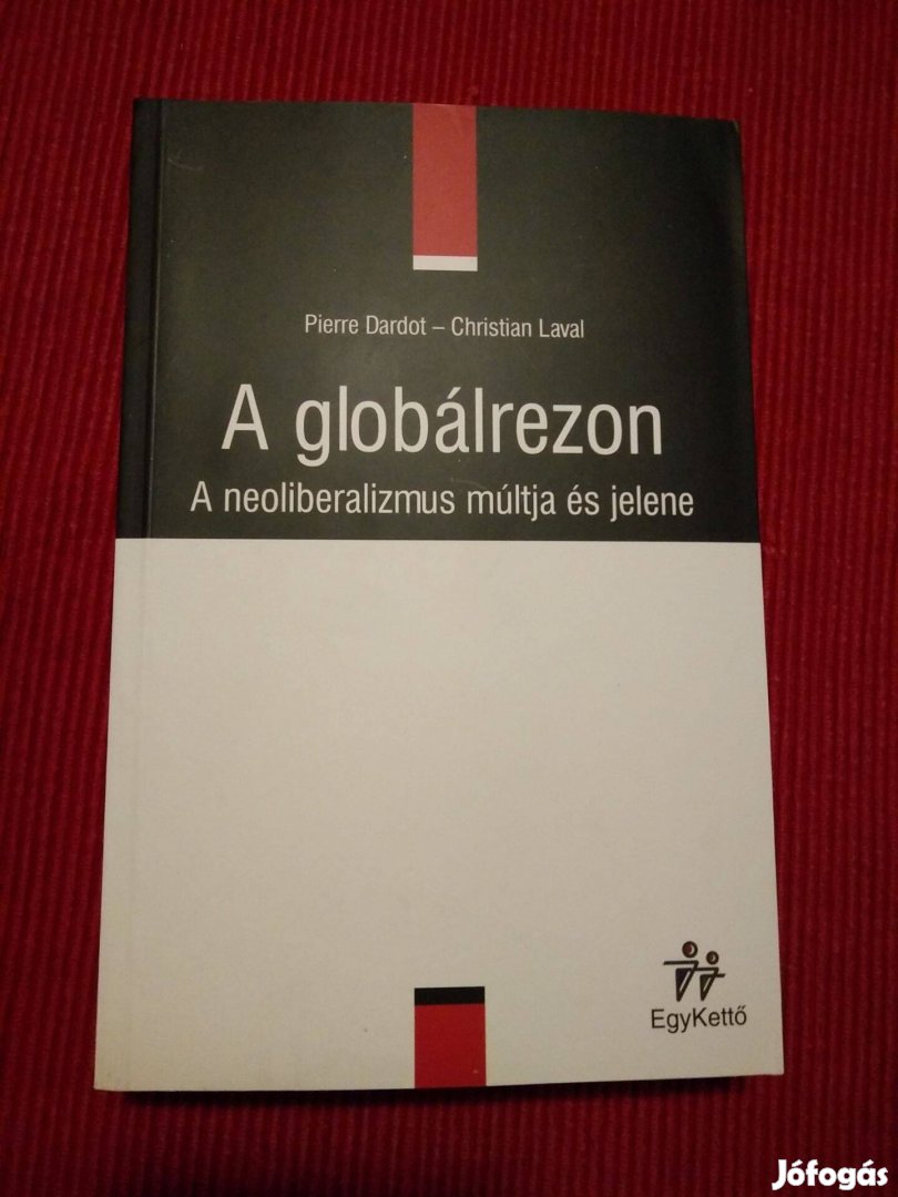 Pierre Dardot - Christian Laval A globálrezon A neoliberaliz
