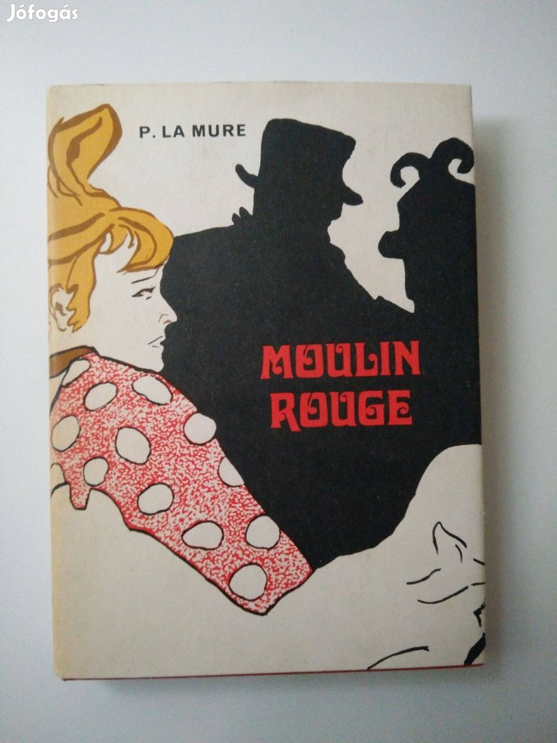 Pierre la Mure - Moulin Rouge / Henri de Toulouse-Lautrec életregénye
