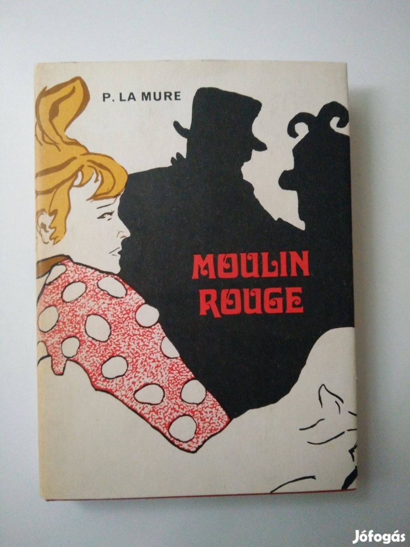 Pierre la Mure - Moulin Rouge / Henri de Toulouse-Lautrec életregénye