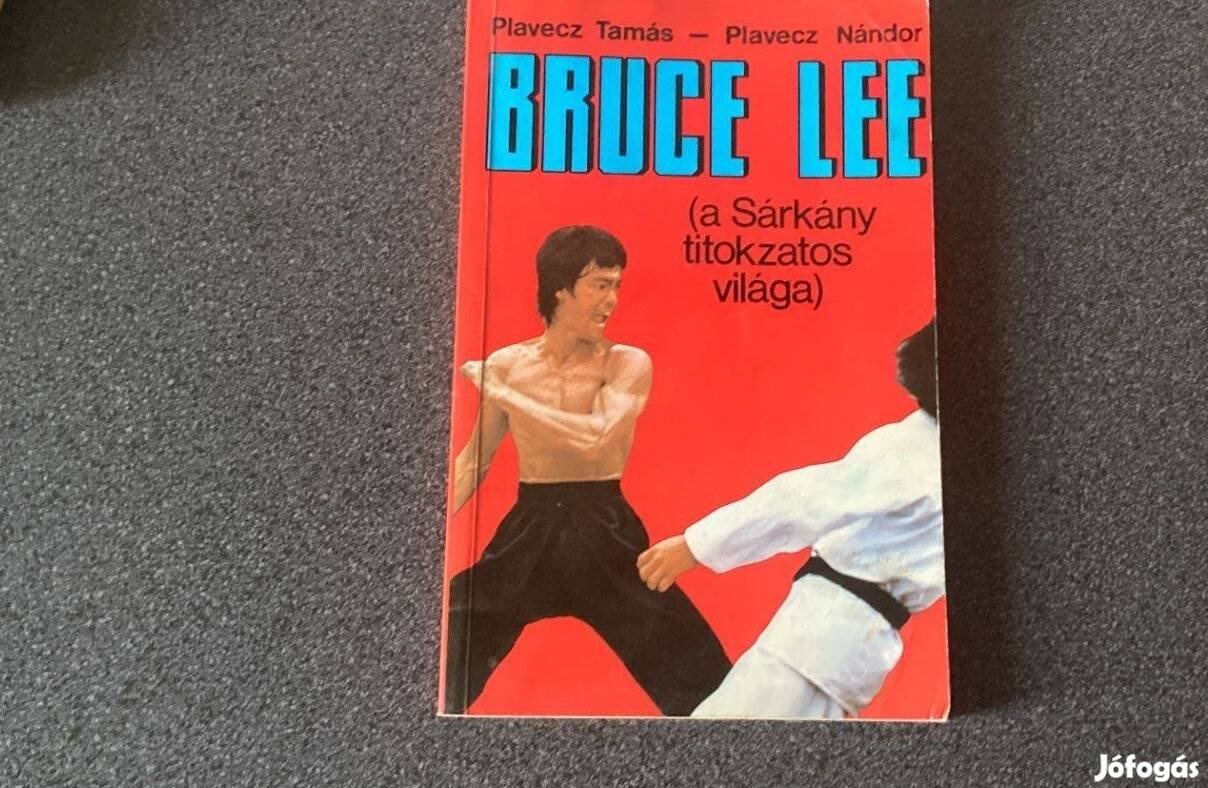 Plavecz Tamás-Plavecz Nándor Bruce Lee a Sárkány titokzatos világa