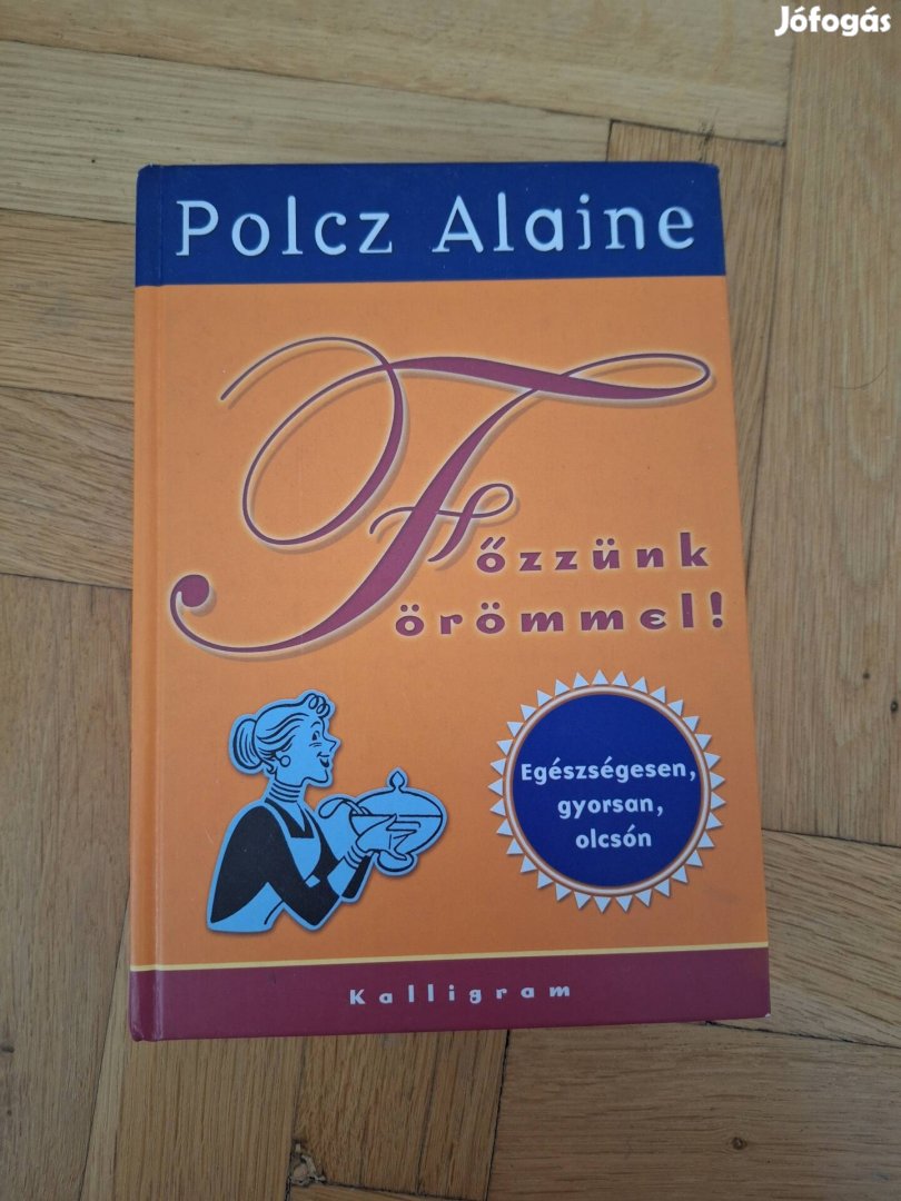 Polcz Alaine: Főzzünk örömmel!