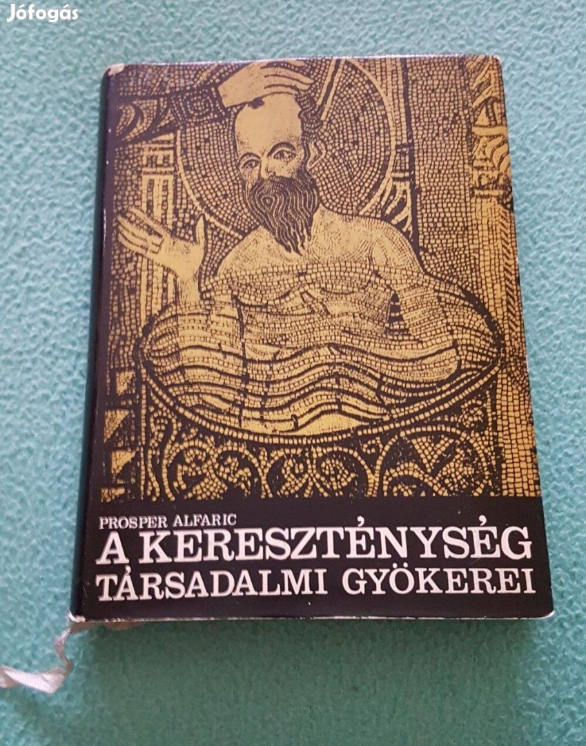 Prosper Alfaric - A kereszténység társadalmi gyökerei könyv