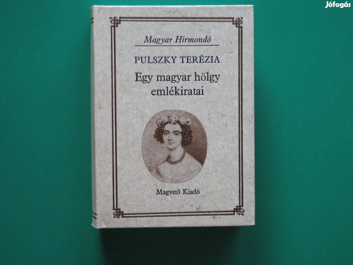 Pulszky Terézia Egy magyar hölgy emlékiratai / 1848-49 és környezete