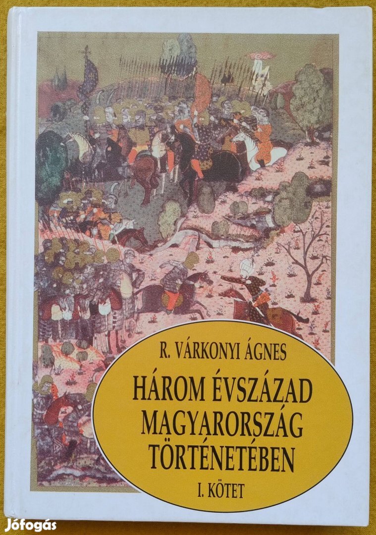 R. Várkonyi Ágnes: Három évszázad Magyarország történetében I. kötet