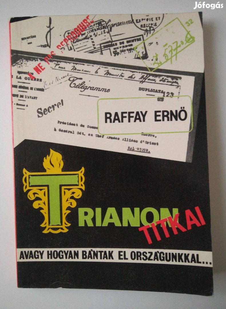 Raffay Ernő - Trianon titkai, avagy hogyan bántak el országunkkal