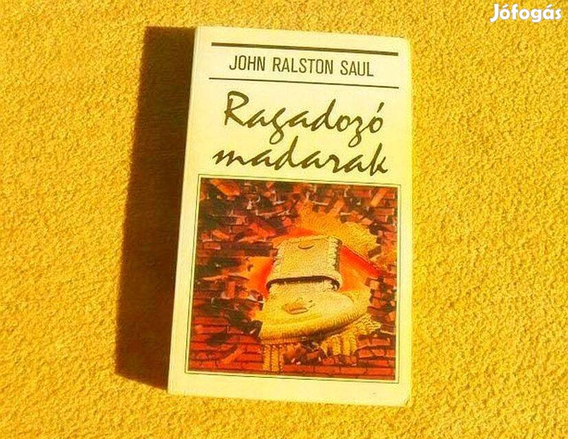 Ragadozó madarak - John Ralston Saul - Könyv