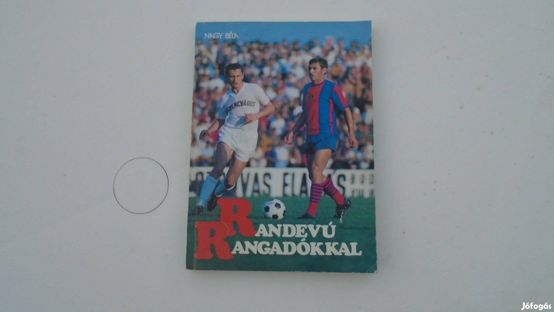 Randevú Rangadókkal II. - Nagy Béla -1992. FTC 1945-1971. Aláírásokkal