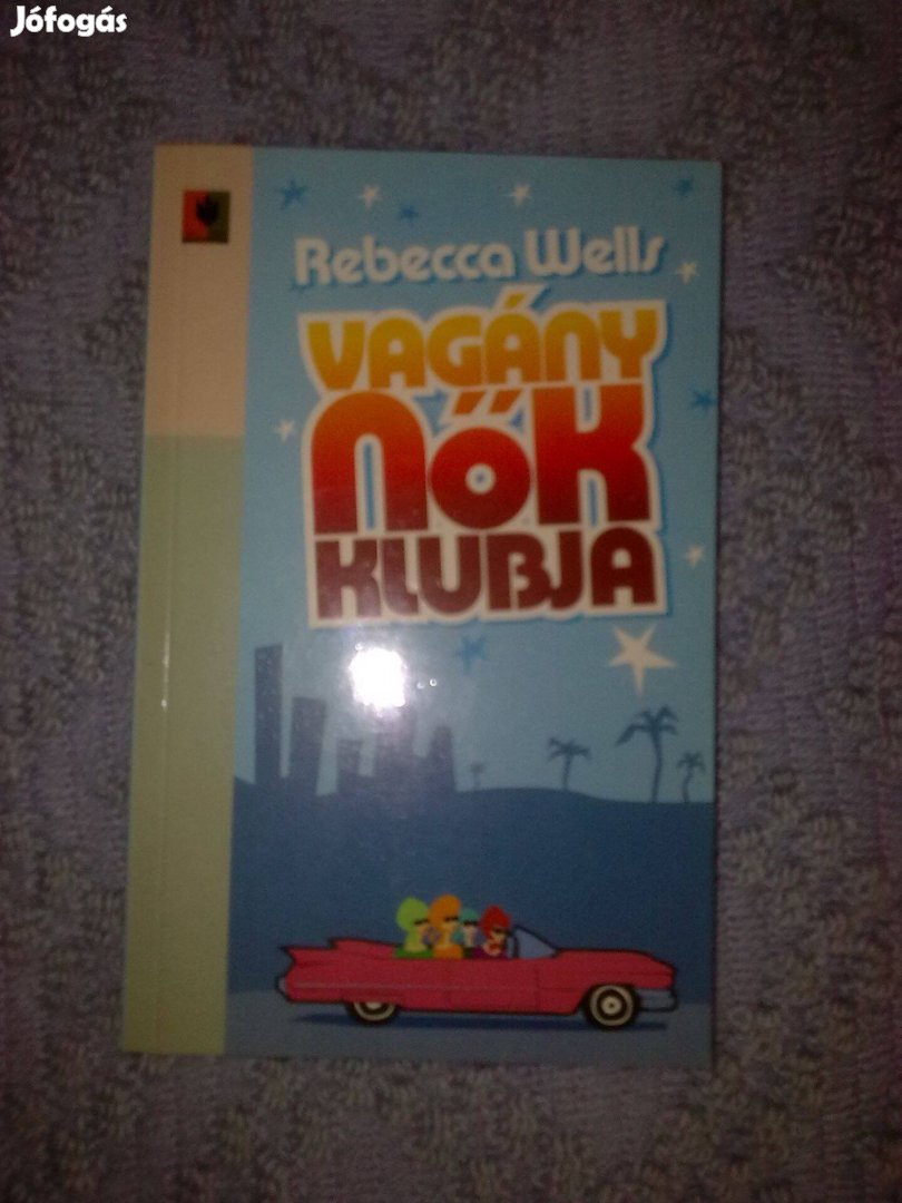 Rebecca Wells - Vagány nők klubja / regény / könyv