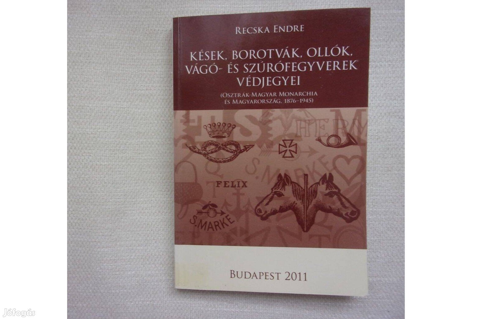 Recska Endre Kések, borotvák, ollók, vágó- és szúrófegyverek