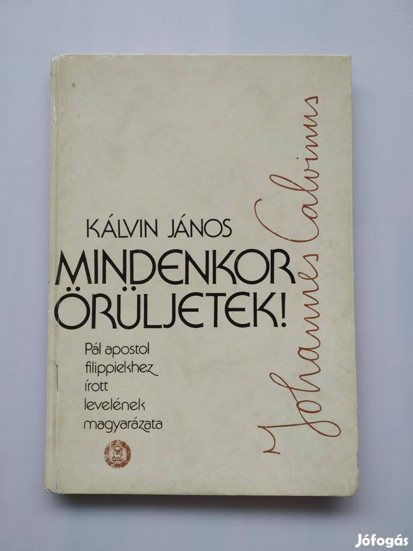 Református Mindenkor örüljetek! Kálvin János Jó állapot Antikvár könyv