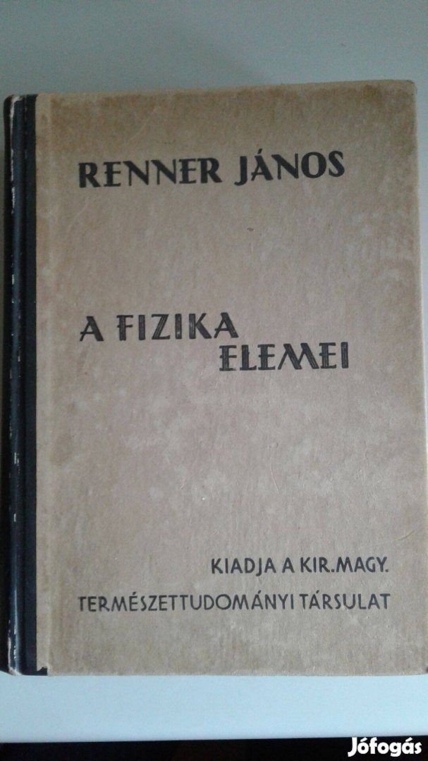Renner János - A fizika elemei - TTT. XXV. (1942-44. évi) ciklus(1944)