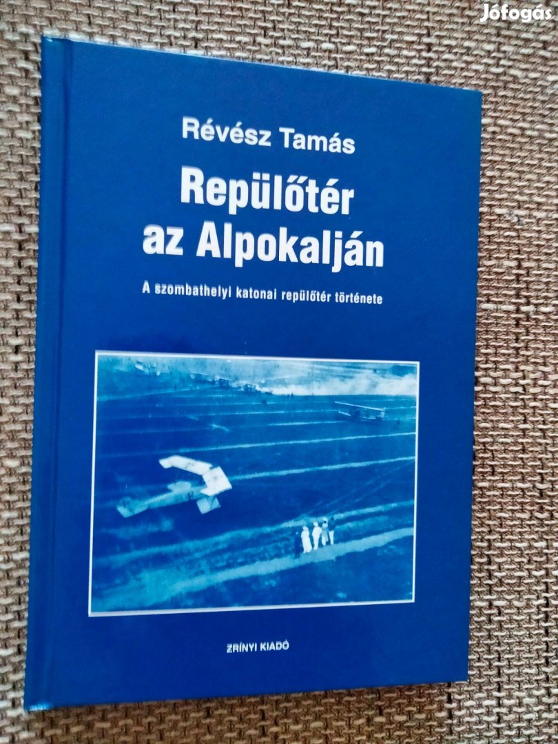 Révész Tamás Repülőtér az Alpokalján - A szombathelyi katonai repülőté