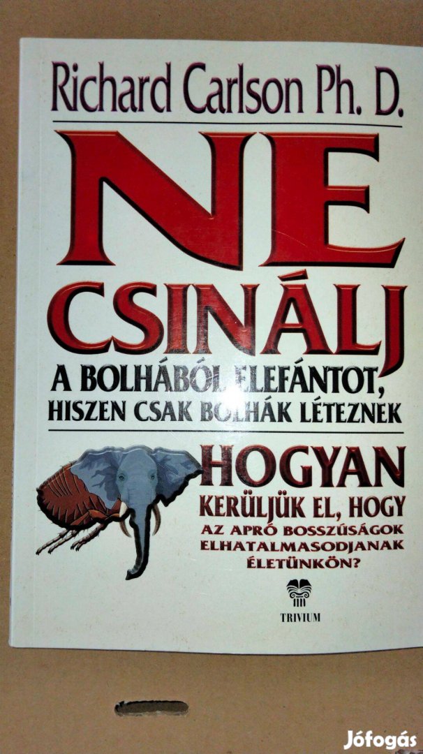 Richard Carlson Ne csinálj a bolhából elefántot, hiszen csak bolhák lé