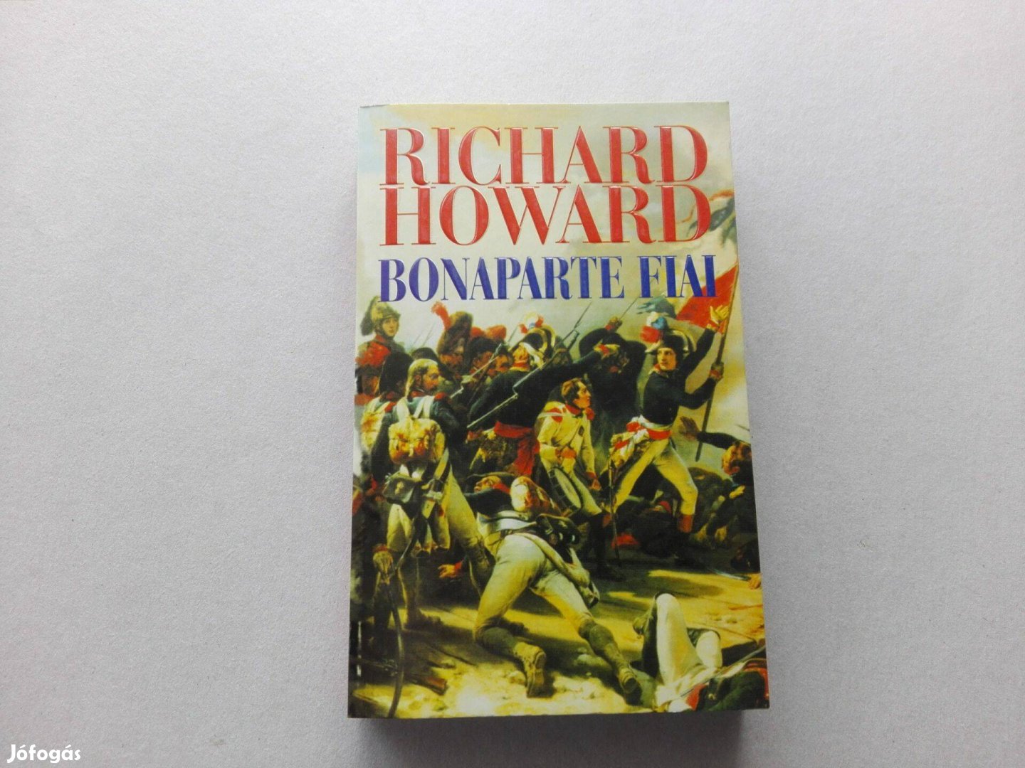 Richard Howard: Bonaparte fiai című könyve jó állapotban eladó!