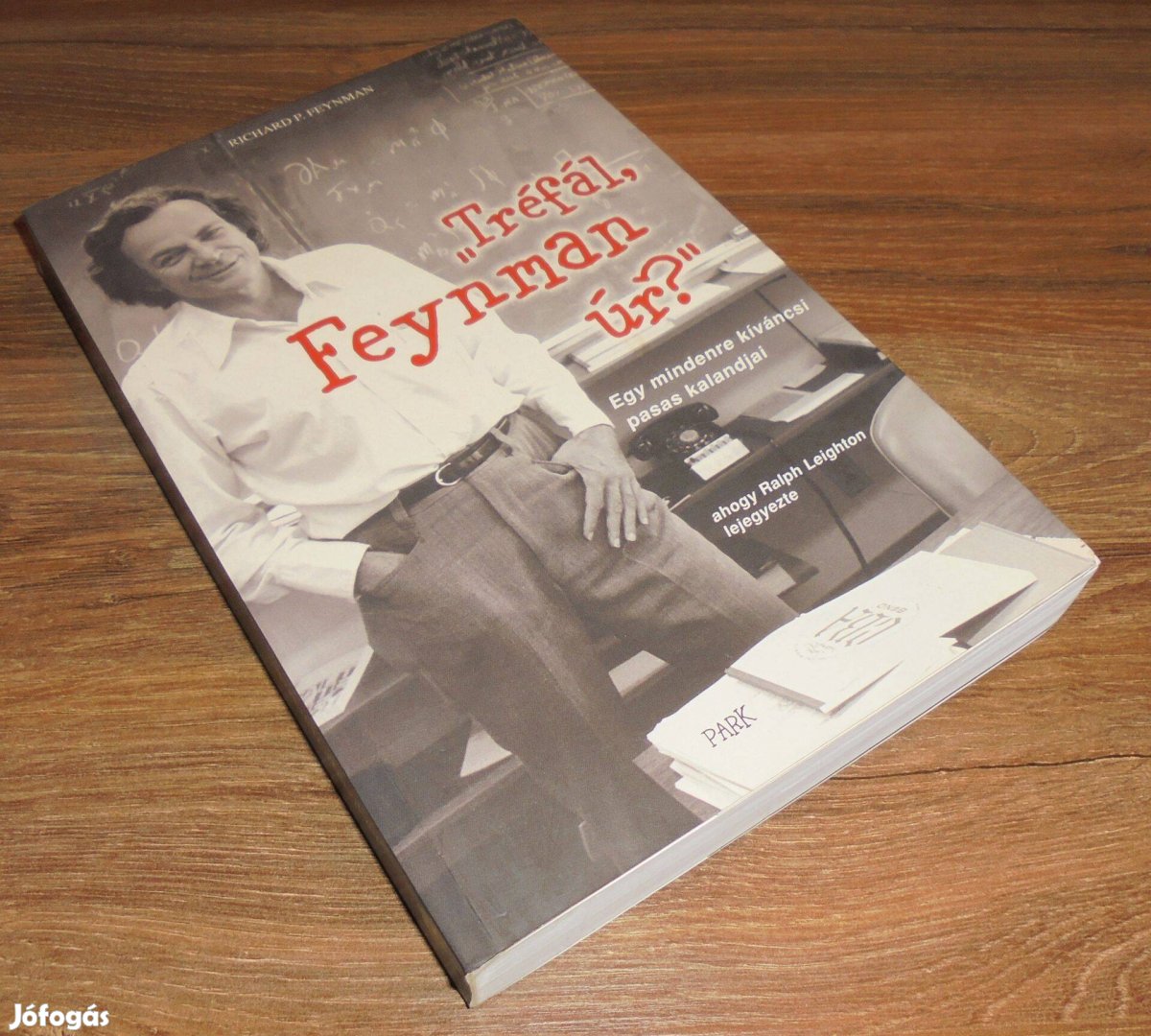 Richard P. Feynman: Tréfál, Feynman úr? - Egy mindenre kíváncsi pasas