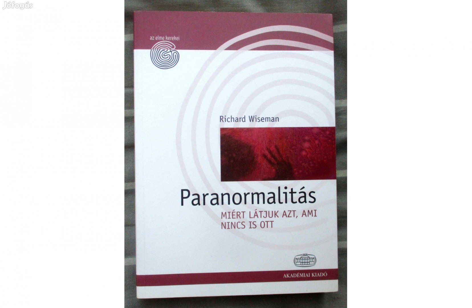 Richard Wiseman: Paranormalitás - Miért látjuk azt, ami nincs is ott