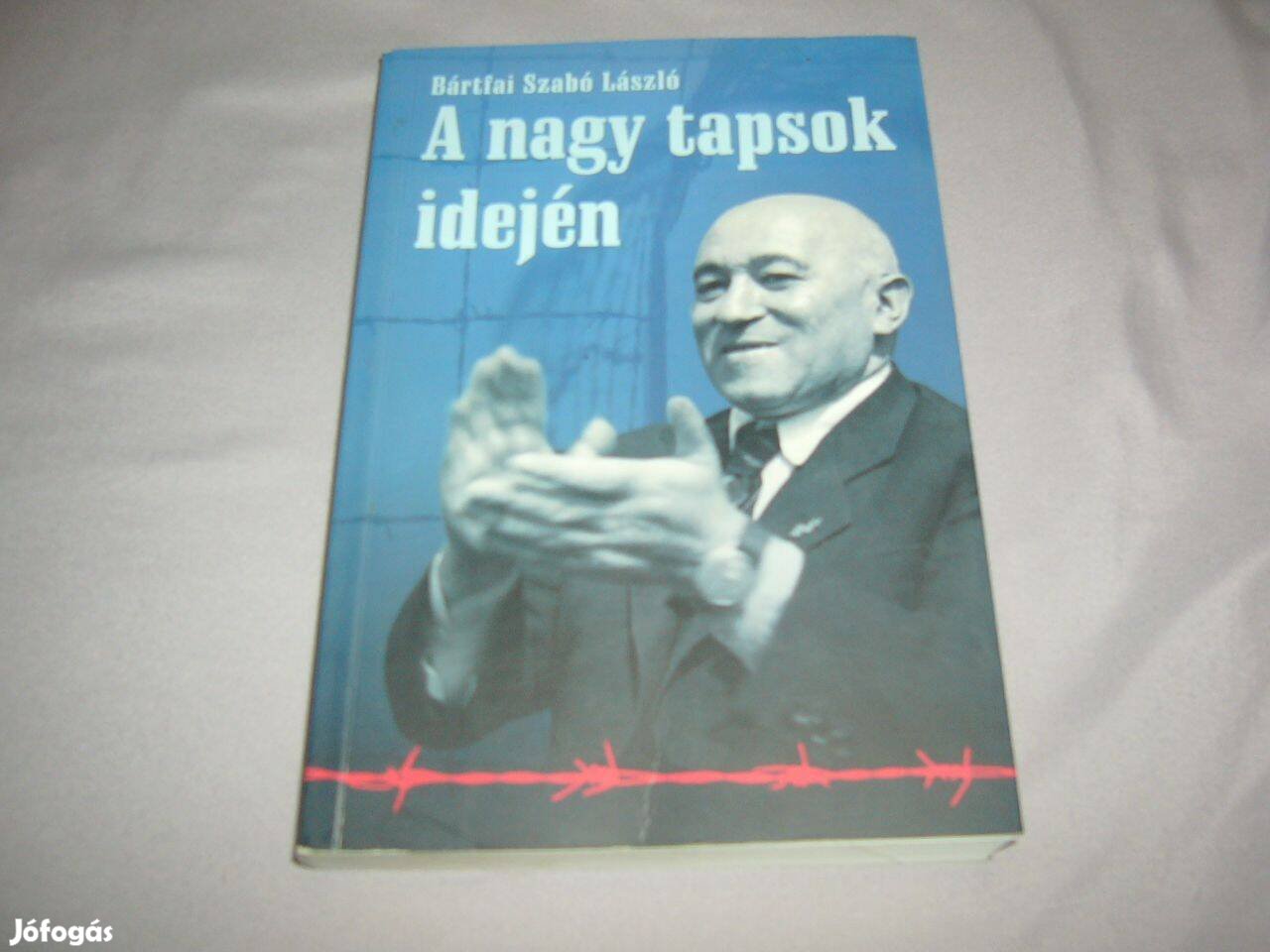 Riportkönyv - Bártfai Szabó László - A nagy tapsok idején