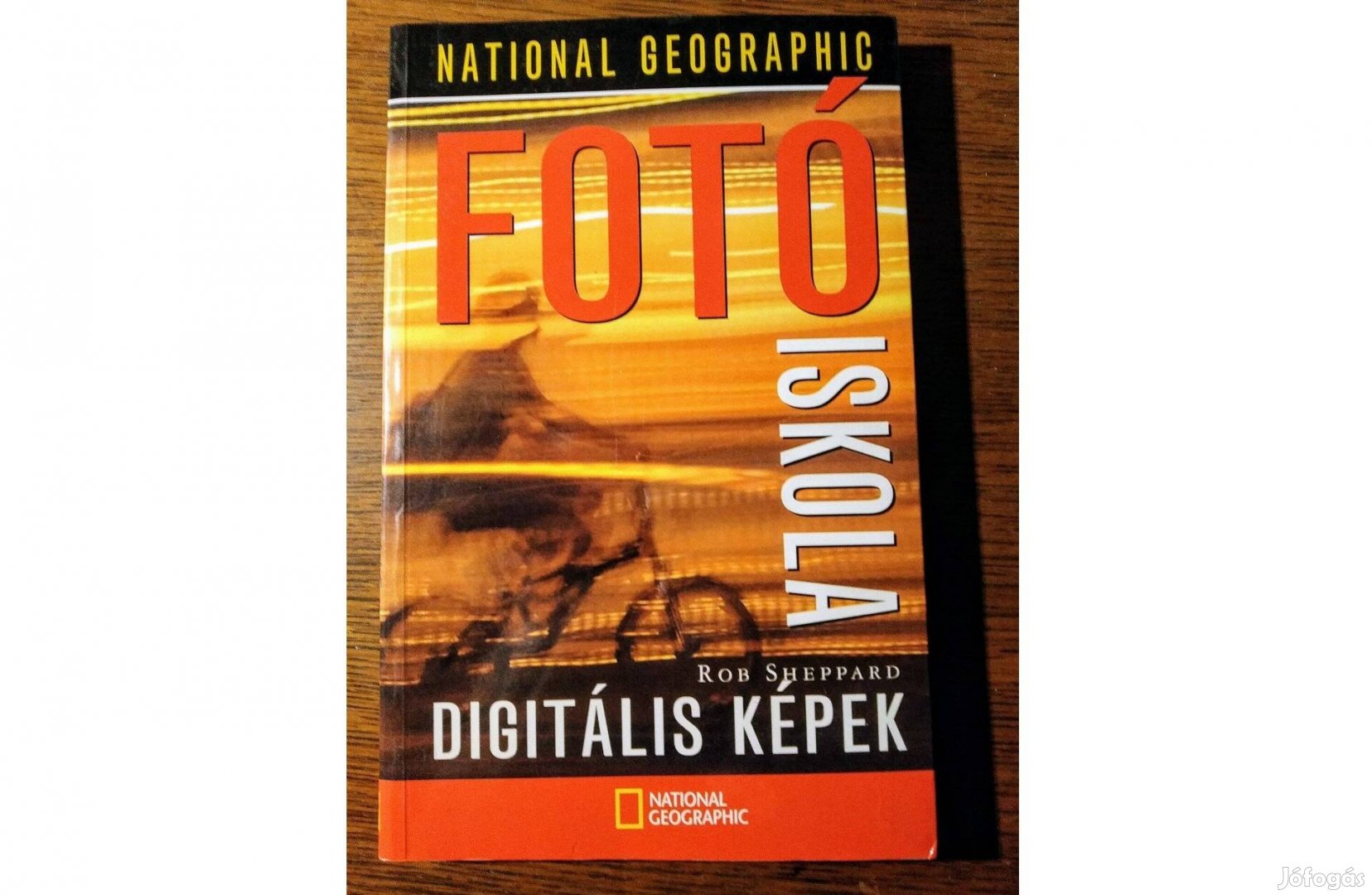 Rob Sheppard: Fotóiskola - Digitális képek (National Geographic)