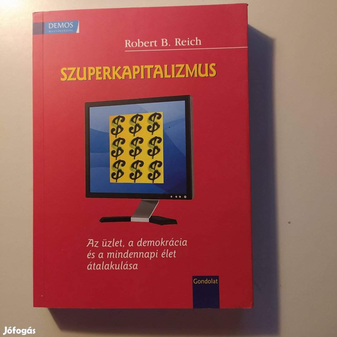 Robert B. Reich Szuperkapitalizmus - Az üzlet, a demokrácia