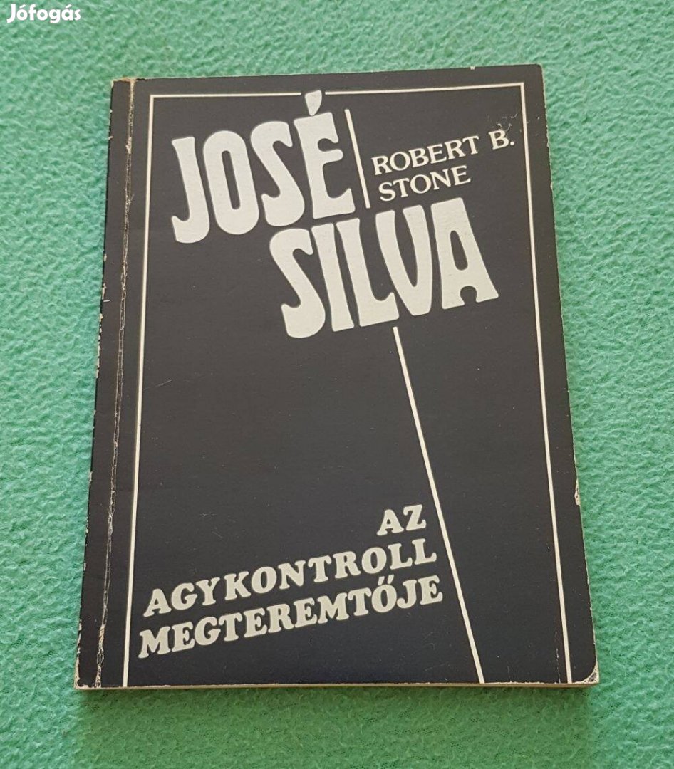 Robert B. Stone - José Silva az agykontroll megteremtője könyv