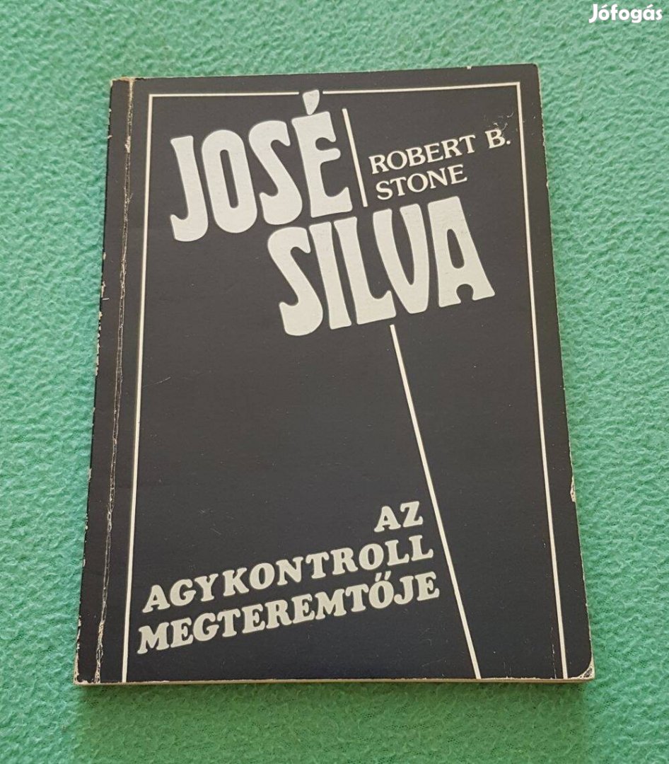 Robert B. Stone - José Silva az agykontroll megteremtője könyv