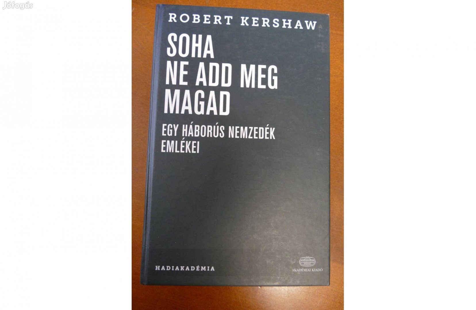Robert Kershaw : Soha ne add meg magad - Egy háborús