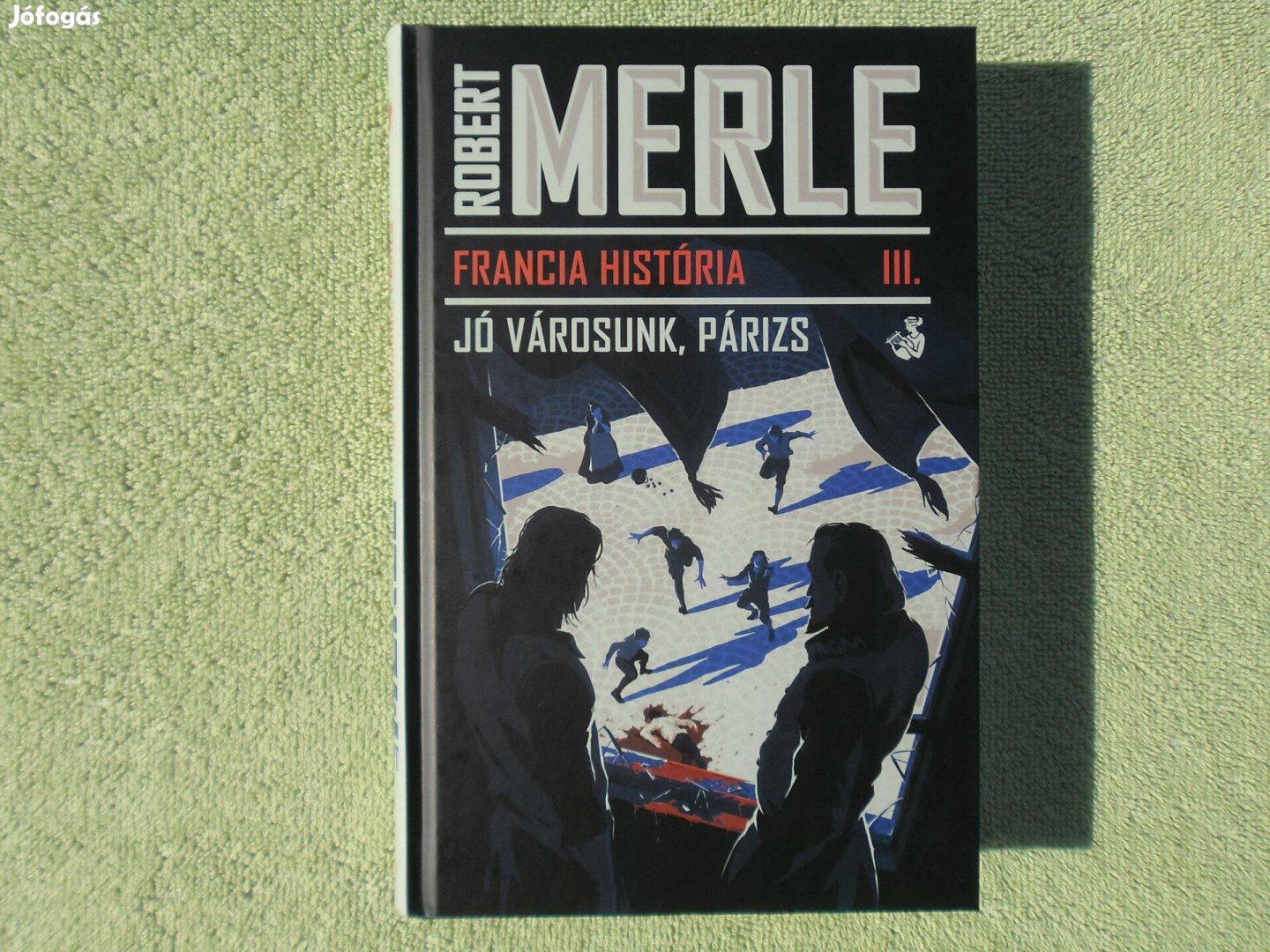 Robert Merle: Francia História III. - Jó városunk, Párizs