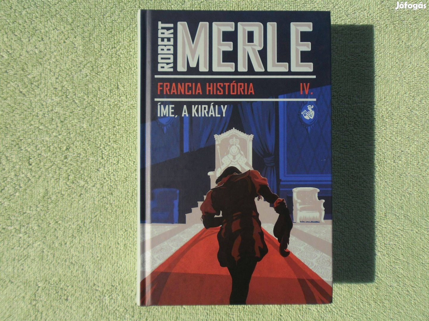 Robert Merle: Francia História IV. - Íme, a király