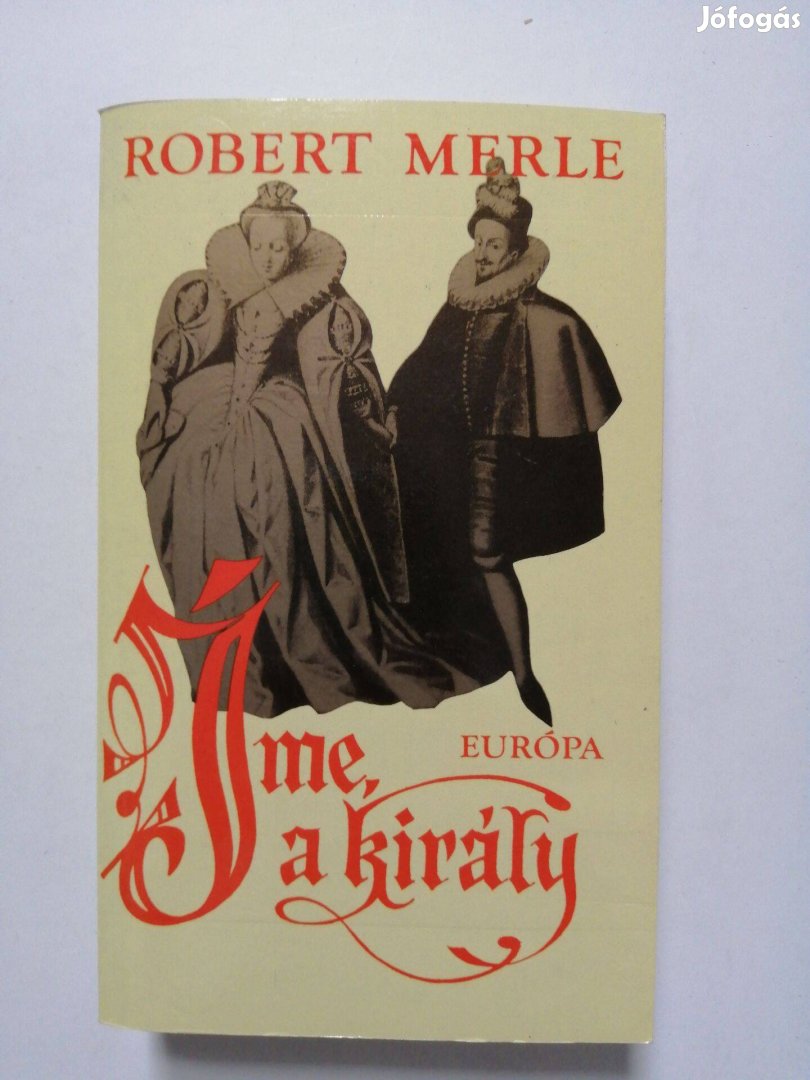 Robert Merle: Íme a király!