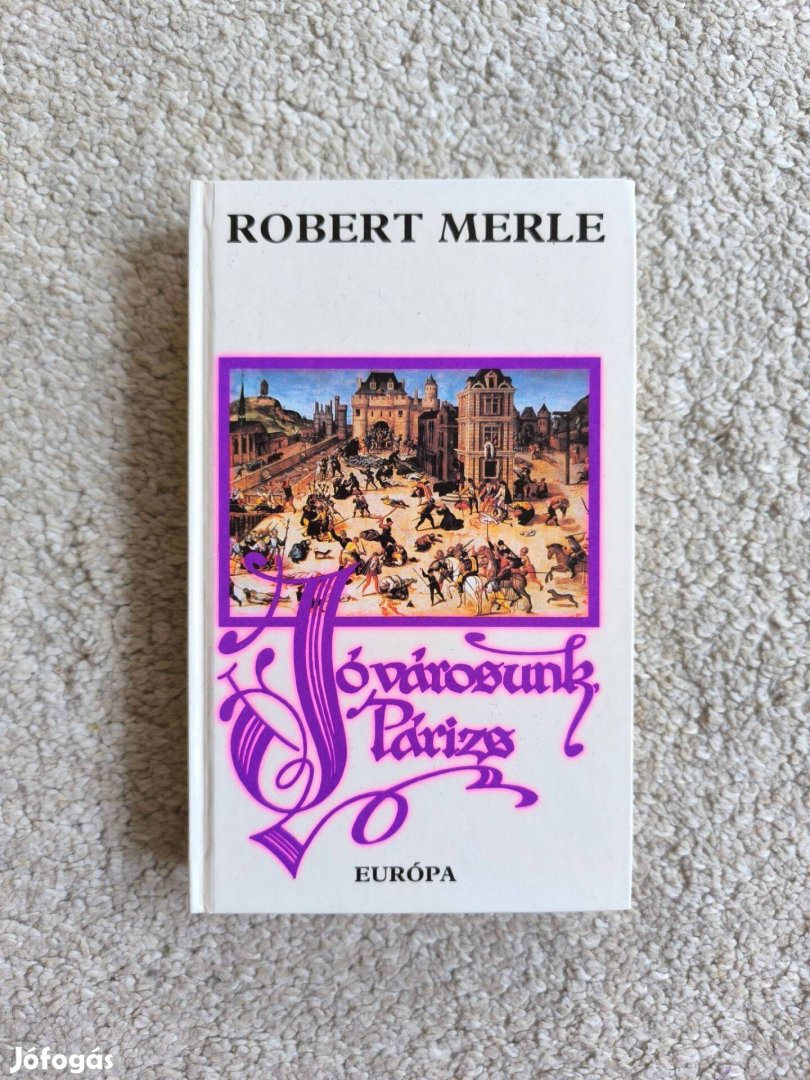 Robert Merle Jó városunk, Párizs - Francia história III